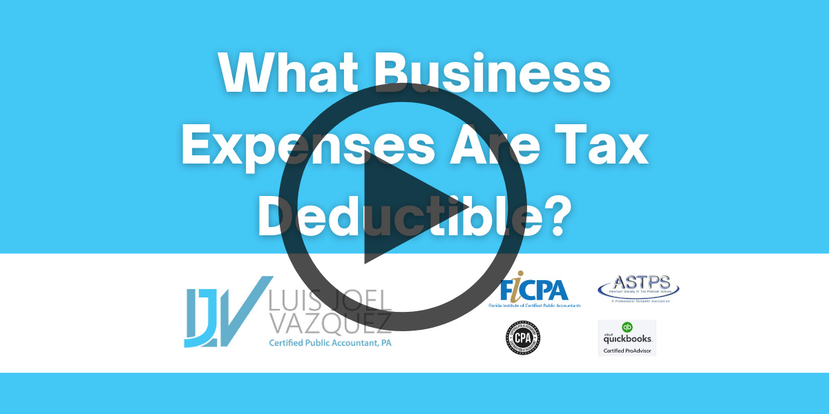 What busines expenses are tax deductible - Video by Luis Joel Vazquez CPA PA